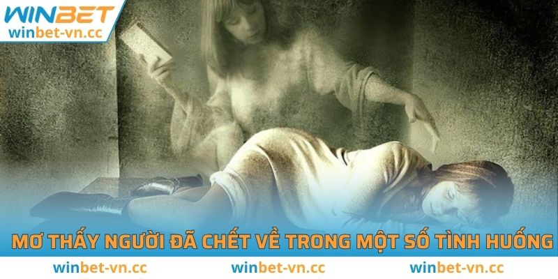 Mơ Thấy Người Đã Chết Về Đánh Số Nào Để Trúng Lớn? Mơ thấy người đã chết về trong một số tình huống