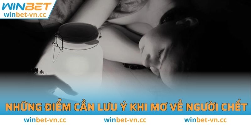 Mơ Thấy Người Đã Chết Về Đánh Số Nào Để Trúng Lớn? Những điểm cần lưu ý khi mơ về người chết