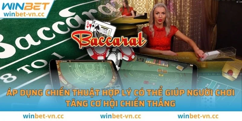 Cách Chơi Baccarat Để Nâng Cao Tỷ Lệ Thắng Cược Áp dụng chiến thuật trong cách chơi Baccarat hợp lý có thể giúp tăng cơ hội chiến thắng