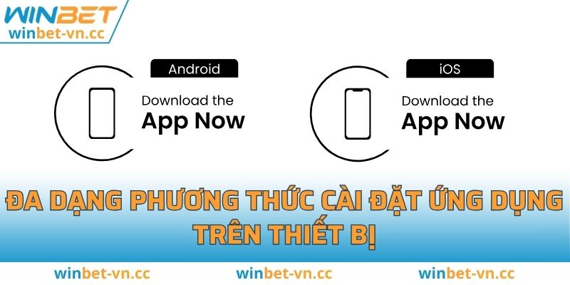 Tải App WINBET - Các Bước Chuẩn Chỉnh Nhất 2025 Cho Newbie Đa dạng phương thức cài đặt ứng dụng trên thiết bị