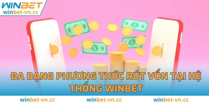 Rút Tiền WINBET - Cách Thực Hiện Theo Quy Trình Mới Nhất Đa dạng phương thức rút vốn tại hệ thống WINBET