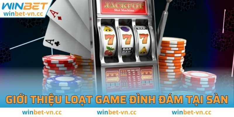 Giới Thiệu WINBET - Thương Hiệu Dẫn Đầu Thị Trường Game Online Giới thiệu loạt game đình đám tại sàn