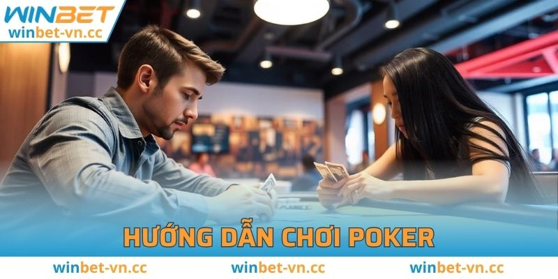 Hướng dẫn chi tiết và dễ hiểu về cách chơi poker