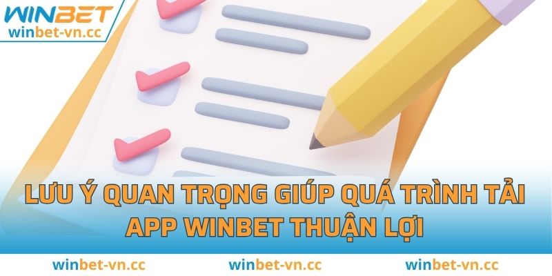 Tải App WINBET - Các Bước Chuẩn Chỉnh Nhất 2025 Cho Newbie Lưu ý quan trọng giúp quá trình tải app WINBET thuận lợi