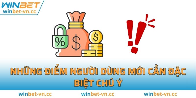 Nạp Tiền WINBET - Hướng Dẫn Chi Tiết, Nhanh Chóng, An Toàn Những điểm người dùng mới cần đặc biệt chú ý