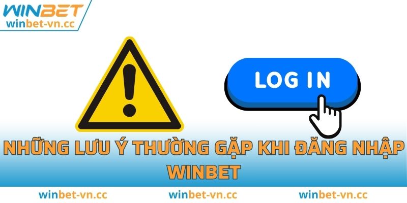 Những lưu ý thường gặp khi đăng nhập WINBET