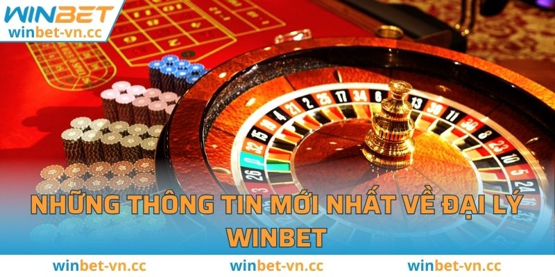Đại Lý WINBET - Cơ Hội Hợp Tác Nhận Hoa Hồng Hấp Dẫn Những thông tin mới nhất về đại lý WINBET