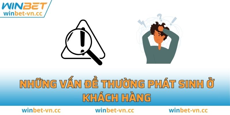Liên Hệ WINBET - Tổng Hợp Các Phương Thức Mới Những vấn đề thường phát sinh ở khách hàng