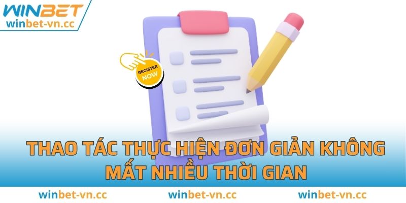 Đăng Ký WINBET - Các bước nhanh gọn lẹ chỉ trong 3 bước Thao tác thực hiện đơn giản không mất nhiều thời gian